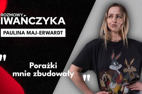 "Porażki mnie zbudowały" | PAULINA MAJ-ERWARDT | Rozmowy Iwańczyka