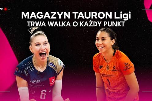 TRWA WALKA O KAŻDY PUNKT | Magazyn TAURON Ligi