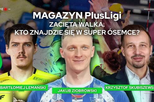 ZACIĘTA WALKA. KTO ZNAJDZIE SIĘ W SUPER ÓSEMCE? | Magazyn PlusLigi