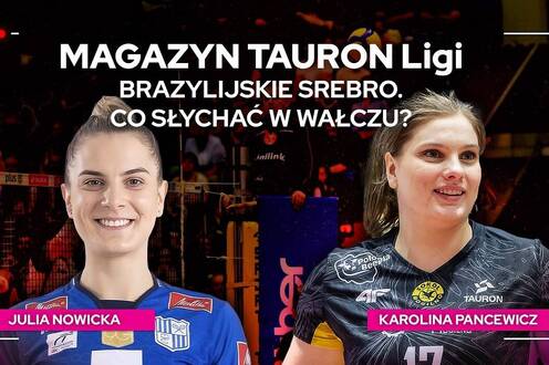 BRAZYLIJSKIE SREBRO. CO SŁYCHAĆ W WAŁCZU? | Magazyn TAURON Ligi
